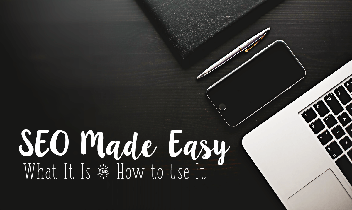 SEO Made Easy: What It Is and How to Use It
