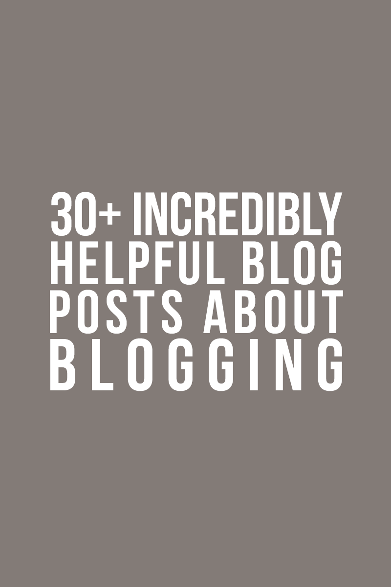 30+ Incredibly Helpful Blog Posts About Blogging