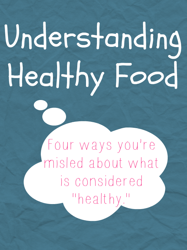 Understanding Healthy Food // Budget Girl --- I see a lot of comments on blog and *especially* on Pinterest saying, "I love how healthy this is!" in response to completely UNhealthy foods. So let's talk about what *isnt* considered healthy. #food #nutrition #education