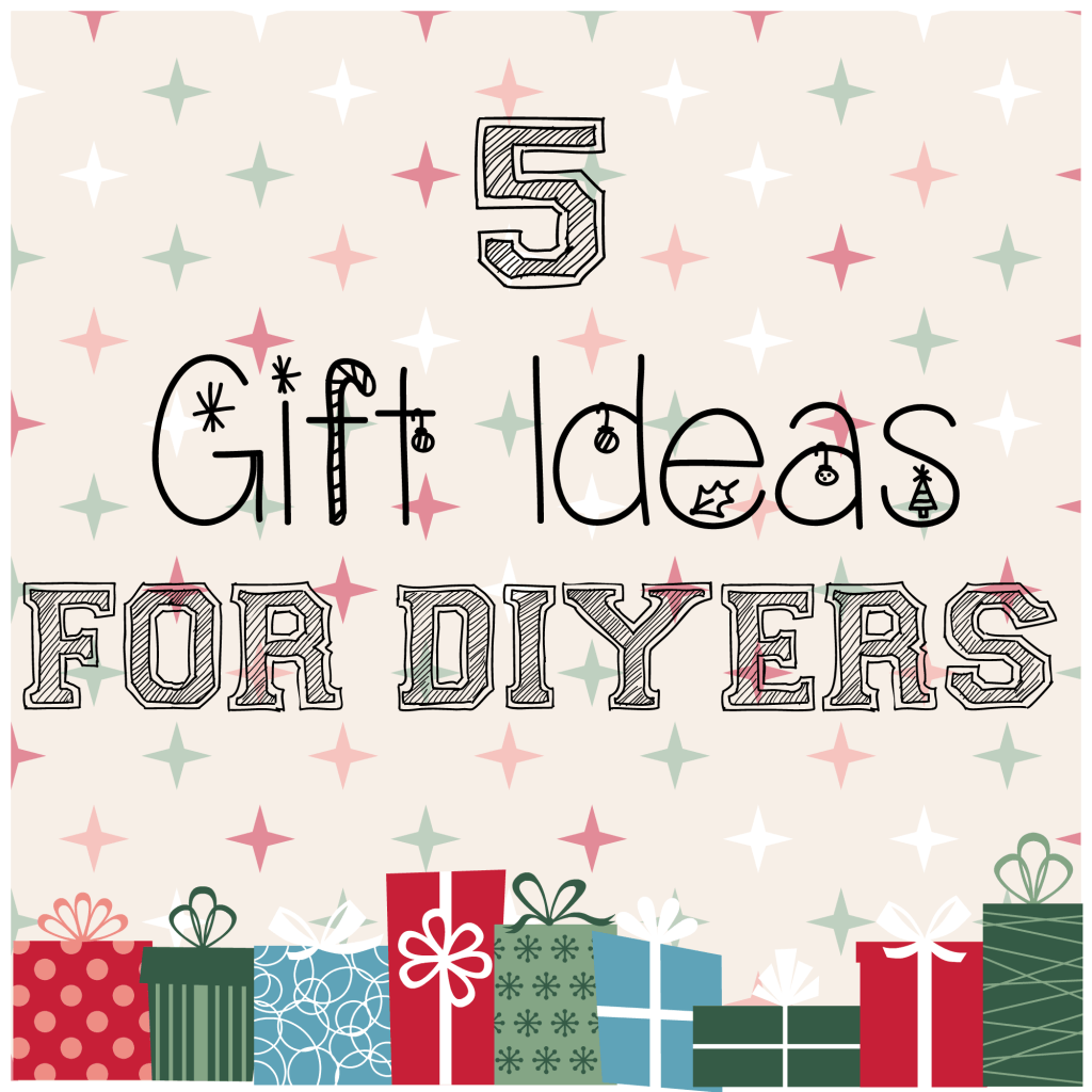 5 Gift Ideas for DIYers // Budget Girl --- Buying gifts for DIYers is a lot less difficult than you might think!  Here are five gifts that your DIYer should appreciate.