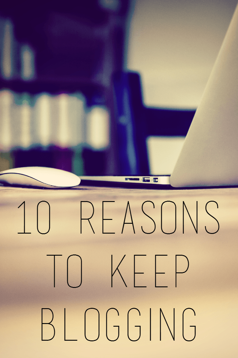 10 Reasons to Keep Blogging --- As with all jobs, there are days when you wonder why you keep doing it. Instead of moping, I've listed my reasons to keep blogging. || via diybudgetgirl.com #blogging #blog #writing